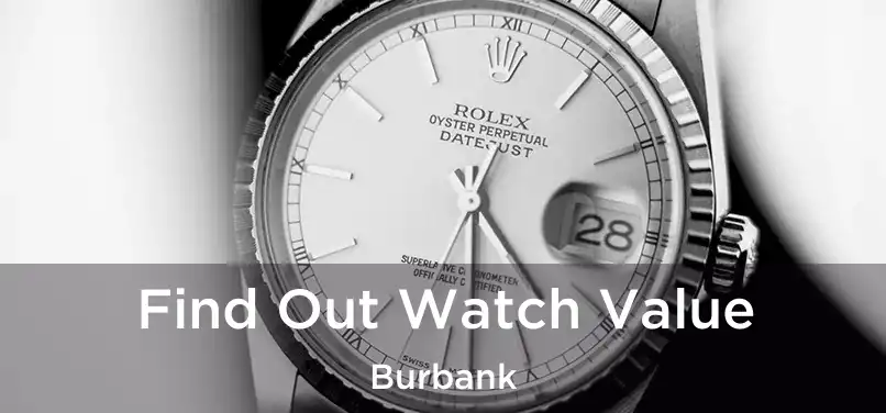 Find Out Watch Value Burbank