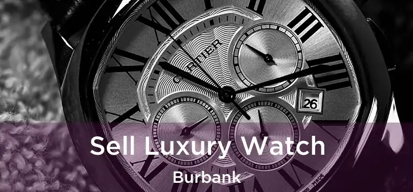 Sell Luxury Watch Burbank