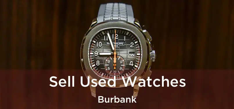 Sell Used Watches Burbank